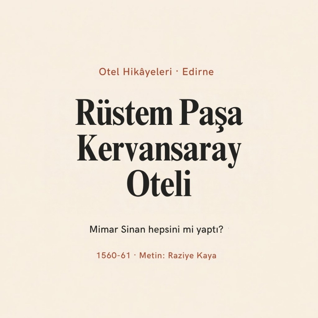 Rüstem Paşa Kervansaray Oteli, Edirne: Mimar Sinan hepsini mi yaptı? yazısının kapak görseli
